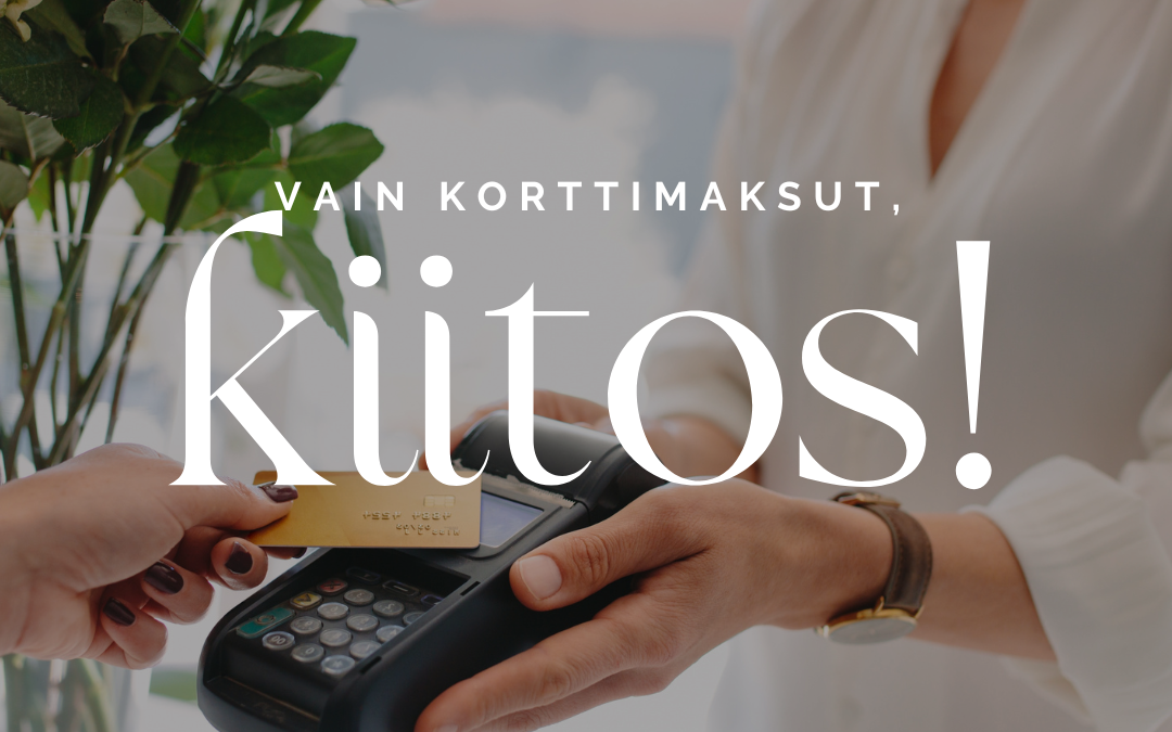 Vain korttimaksut, kiitos!